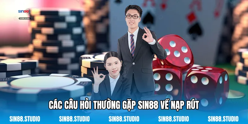 Câu Hỏi Thường Gặp 2 Các Câu Hỏi Thường Gặp Sin88 Về Nạp Rút