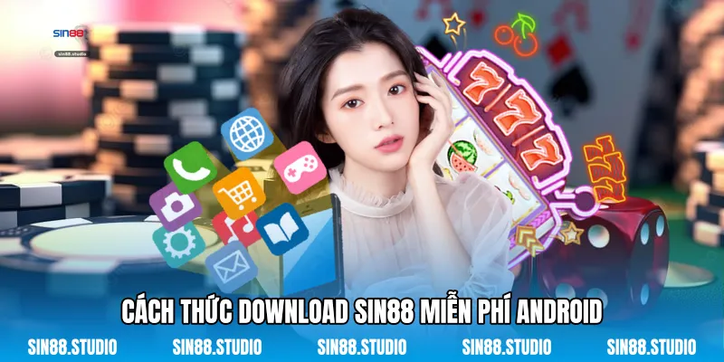 Download Sin88 Miễn Phí - Tải Ứng Dụng Cá Cược Đỉnh Cao 3 Cách Thức Download Sin88 Miễn Phí Android