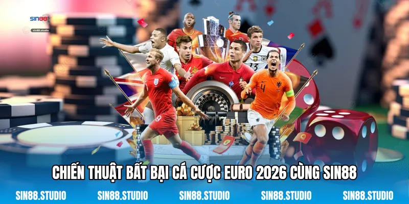 Cá Cược Euro 2026 - Khám Phá Đấu Trường Bóng Đá Đỉnh Cao 3 Chiến Thuật Bất Bại Cá Cược Euro 2026 Cùng Sin88