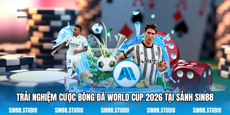 Cược Bóng Đá World Cup 2026 - Dự Đoán Ngày Hội Thể Thao 2 Trải Nghiệm Cược Bóng Đá World Cup 2026 Tại Sảnh Sin88