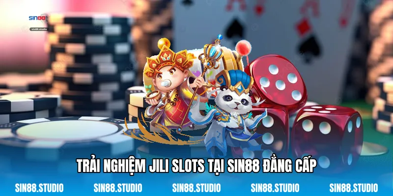 JILI Slots - Chinh Phục Thế Giới Quay Hũ Trực Tuyến 2 Trải Nghiệm JILI Slots Tại Sin88 Đẳng Cấp